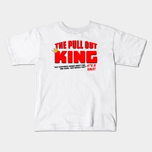 The Pull Out King Kids T-Shirt